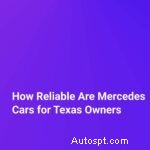 Pålitlighet hos Mercedes-Benz bilar för Texas-förare:Vad du behöver veta 