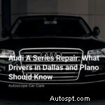Audi A-seriereparationer i Dallas och Plano:Expertguide för förare 